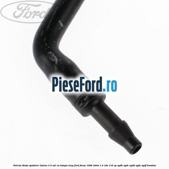 Furtun diuza spalator luneta 3/5 usi cu lampa stop Ford Focus 1998-2004 1.8 16V 115 cp EYDB, EYDC, EYDD, EYDE, EYDF benzina