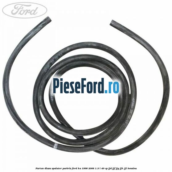 Furtun diuza spalator parbriz Ford Ka 1996-2008 1.3 i 49 cp JJD, JJF, JJG, JJH, JJL benzina