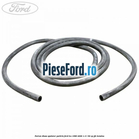 Furtun diuza spalator parbriz Ford Ka 1996-2008 1.3 i 50 cp Furtun diuza spalator parbriz Ford Ka 1996-2008 1.3 i 50 cp JJB benzina