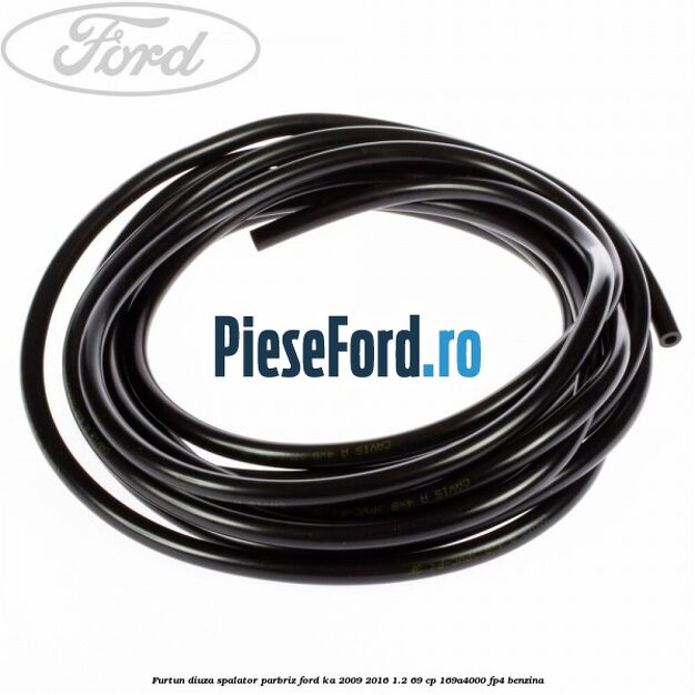 Furtun diuza spalator parbriz Ford Ka 2009-2016 1.2 69 cp 169A4000, FP4 benzina