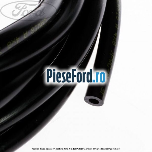 Furtun diuza spalator parbriz Ford Ka 2009-2016 1.3 TDCi 75 cp 169A1000, FD4 diesel