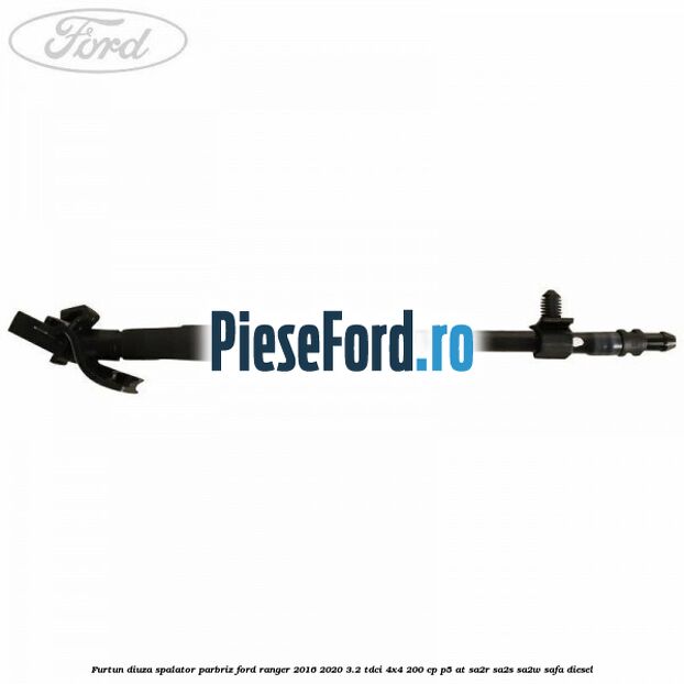 Furtun diuza spalator parbriz Ford Ranger 2016-2020 3.2 TDCi 4x4 200 cp Furtun diuza spalator parbriz Ford Ranger 2016-2020 3.2 TDCi 4x4 200 cp P5-AT, SA2R, SA2S, SA2W, SAFA diesel