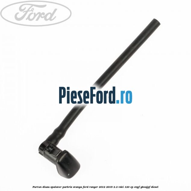 Furtun diuza spalator parbriz stanga Ford Ranger 2012-2015 2.2 TDCi 120 cp ENPF, GBVAJPF diesel