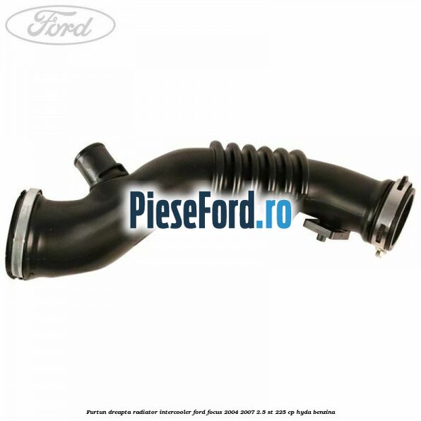 Furtun dreapta radiator intercooler Ford Focus 2004-2007 2.5 ST 225 cp HYDA benzina