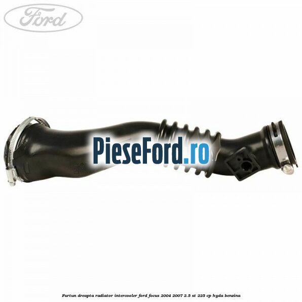 Furtun dreapta radiator intercooler Ford Focus 2004-2007 2.5 ST 225 cp HYDA benzina