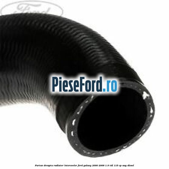 Furtun dreapta radiator intercooler Ford Galaxy 2000-2006 1.9 TDI 115 cp AUY diesel