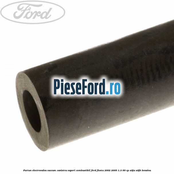 Furtun electrovalva vaccum canistra vapori combustibil Ford Fiesta 2002-2005 1.3 69 cp A9JA, A9JB benzina