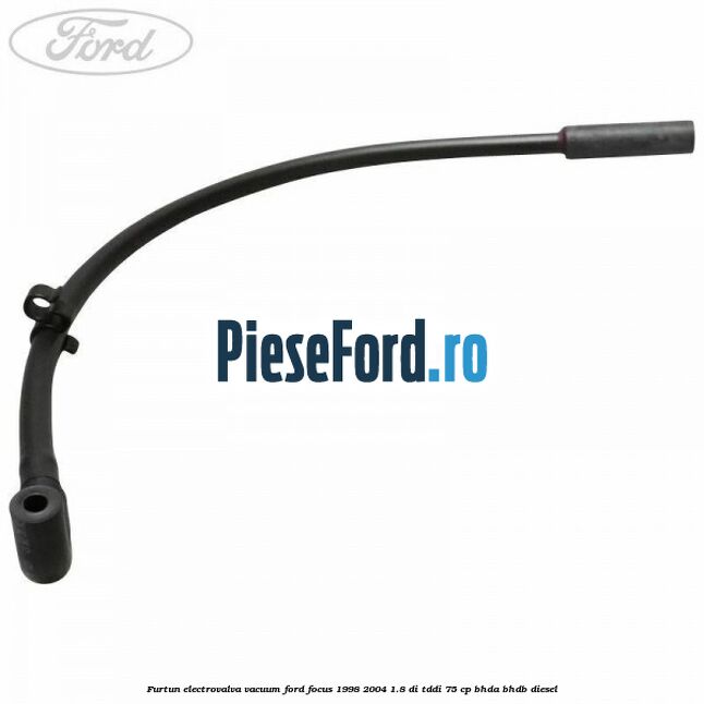 Furtun electrovalva vacuum Ford Focus 1998-2004 1.8 DI/TDDi 75 cp Furtun electrovalva vacuum Ford Focus 1998-2004 1.8 DI/TDDi 75 cp BHDA, BHDB diesel