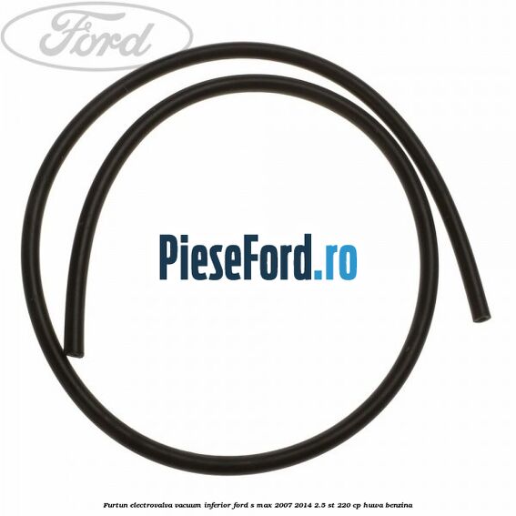 Furtun electrovalva vacuum inferior Ford S-Max 2007-2014 2.5 ST 220 cp