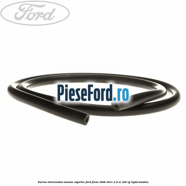 Furtun electrovalva vacuum superior Ford Focus 2008-2011 2.5 ST 225 cp HYDA benzina