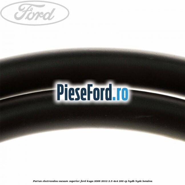 Furtun electrovalva vacuum superior Ford Kuga 2008-2012 2.5 4x4 200 cp HYDB, HYDC benzina
