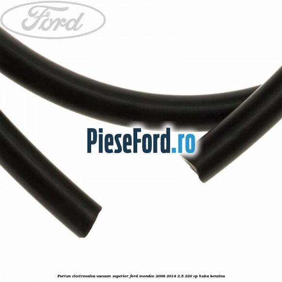 Furtun electrovalva vacuum superior Ford Mondeo 2008-2014 2.5 220 cp HUBA benzina