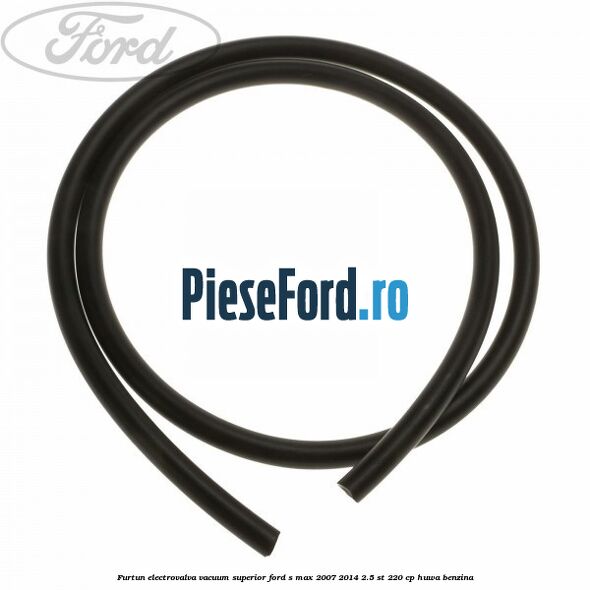 Furtun electrovalva vacuum superior Ford S-Max 2007-2014 2.5 ST 220 cp HUWA benzina