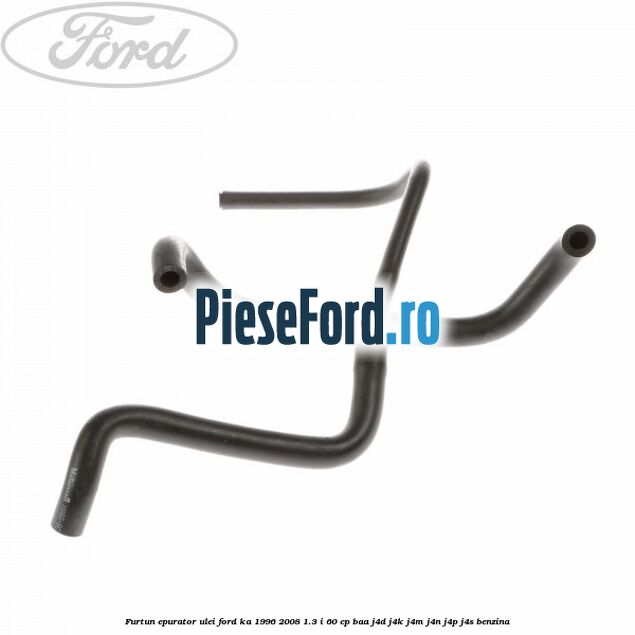 Furtun epurator ulei Ford Ka 1996-2008 1.3 i 60 cp BAA, J4D, J4K, J4M, J4N, J4P, J4S benzina