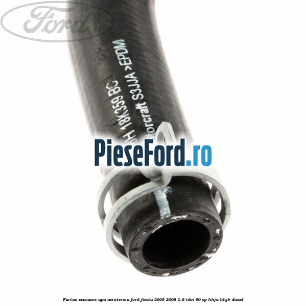 Furtun evacuare apa aeroterma Ford Fiesta 2005-2008 1.6 TDCi 90 cp HHJA, HHJB diesel