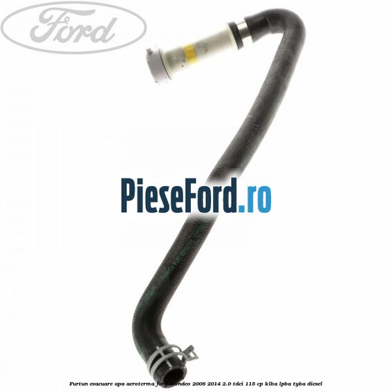 Furtun evacuare apa aeroterma Ford Mondeo 2008-2014 2.0 TDCi 115 cp KLBA, LPBA, TYBA diesel
