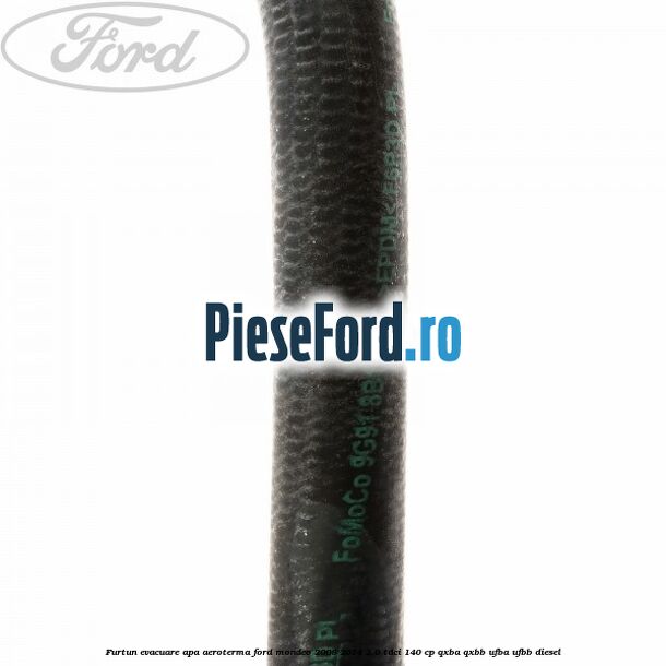 Furtun evacuare apa aeroterma Ford Mondeo 2008-2014 2.0 TDCi 140 cp QXBA, QXBB, UFBA, UFBB diesel