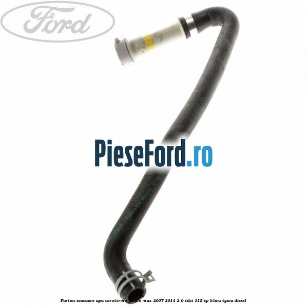 Furtun evacuare apa aeroterma Ford S-Max 2007-2014 2.0 TDCi 115 cp KLWA, TYWA diesel