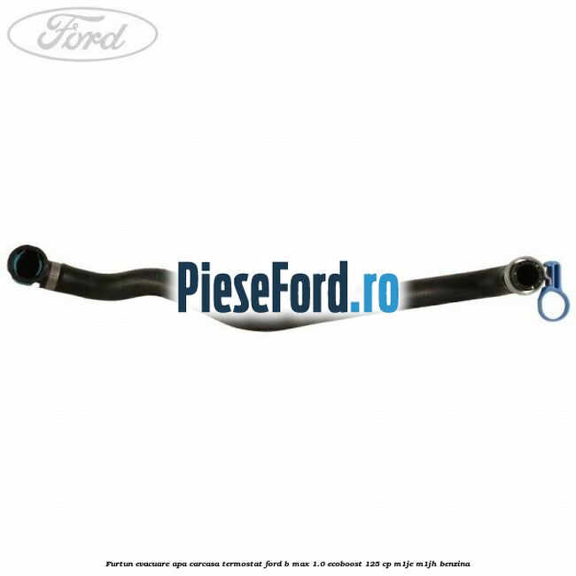 Furtun evacuare apa carcasa termostat Ford B-Max 1.0 EcoBoost 125 cp M1JE, M1JH benzina