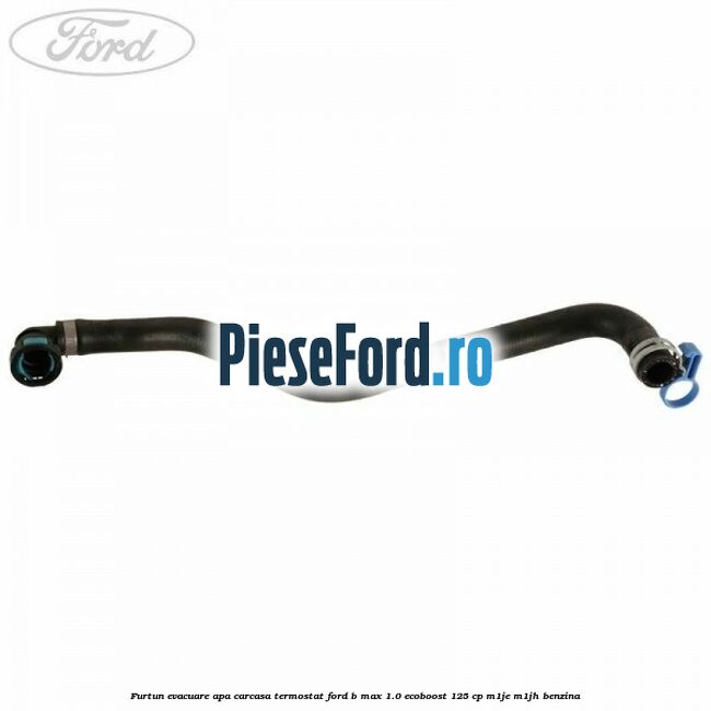 Furtun evacuare apa carcasa termostat Ford B-Max 1.0 EcoBoost 125 cp M1JE, M1JH benzina