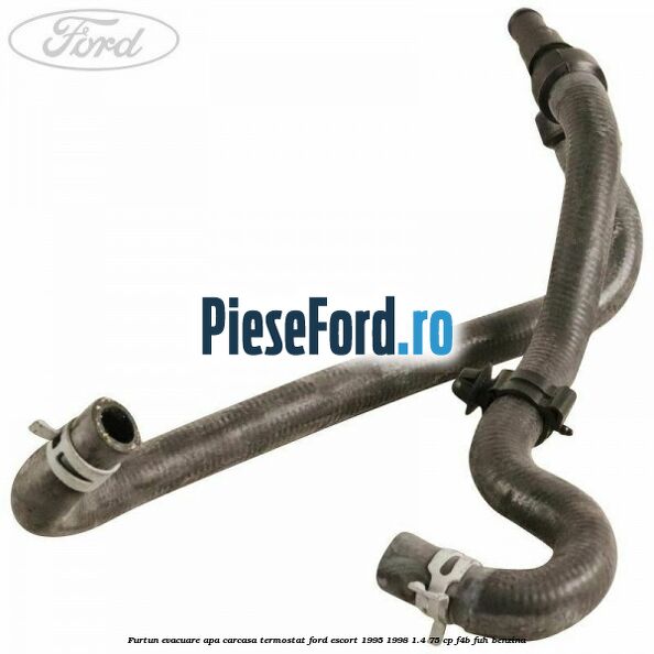 Furtun evacuare apa carcasa termostat Ford Escort 1995-1998 1.4 75 cp F4B, FUH benzina
