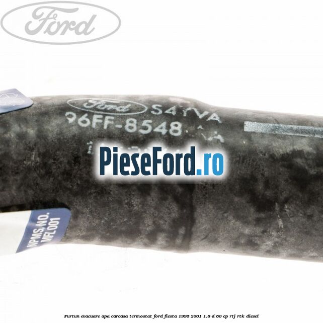 Furtun evacuare apa carcasa termostat Ford Fiesta 1996-2001 1.8 D 60 cp RTJ, RTK diesel