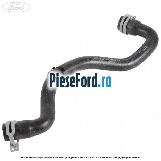 Furtun evacuare apa carcasa termostat Ford Grand C-Max 2011-2015 1.6 EcoBoost 150 cp JQDA, JQDB benzina