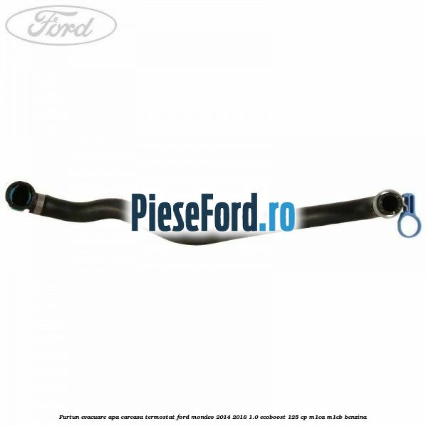 Furtun evacuare apa carcasa termostat Ford Mondeo 2014-2018 1.0 EcoBoost 125 cp Furtun evacuare apa carcasa termostat Ford Mondeo 2014-2018 1.0 EcoBoost 125 cp M1CA, M1CB benzina