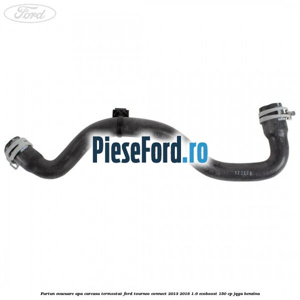 Furtun evacuare apa carcasa termostat Ford Tourneo Connect 2013-2018 1.6 EcoBoost 150 cp JQGA benzina