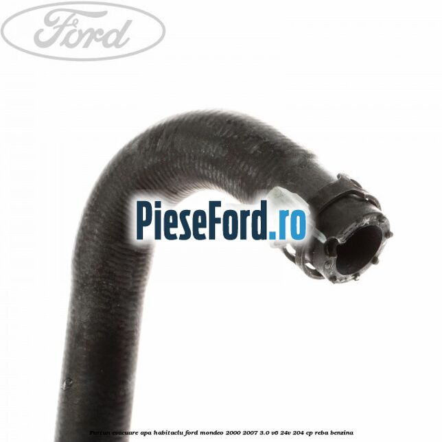 Furtun evacuare apa habitaclu Ford Mondeo 2000-2007 3.0 V6 24V 204 cp REBA benzina