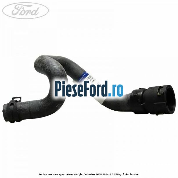 Furtun evacuare apa racitor ulei Ford Mondeo 2008-2014 2.5 220 cp HUBA benzina