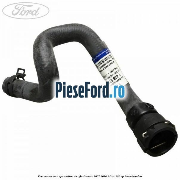 Furtun evacuare apa racitor ulei Ford S-Max 2007-2014 2.5 ST 220 cp HUWA benzina