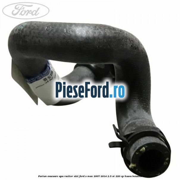 Furtun evacuare apa racitor ulei Ford S-Max 2007-2014 2.5 ST 220 cp HUWA benzina