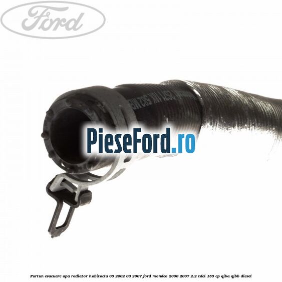 Furtun evacuare apa radiator habitaclu 05/2002-03/2007 Ford Mondeo 2000-2007 2.2 TDCi 155 cp QJBA, QJBB diesel