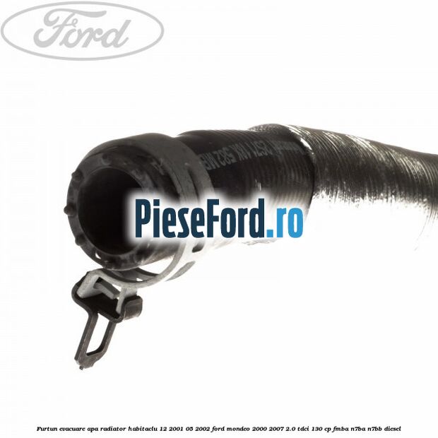 Furtun evacuare apa radiator habitaclu 12/2001-05/2002 Ford Mondeo 2000-2007 2.0 TDCi 130 cp FMBA, N7BA, N7BB diesel