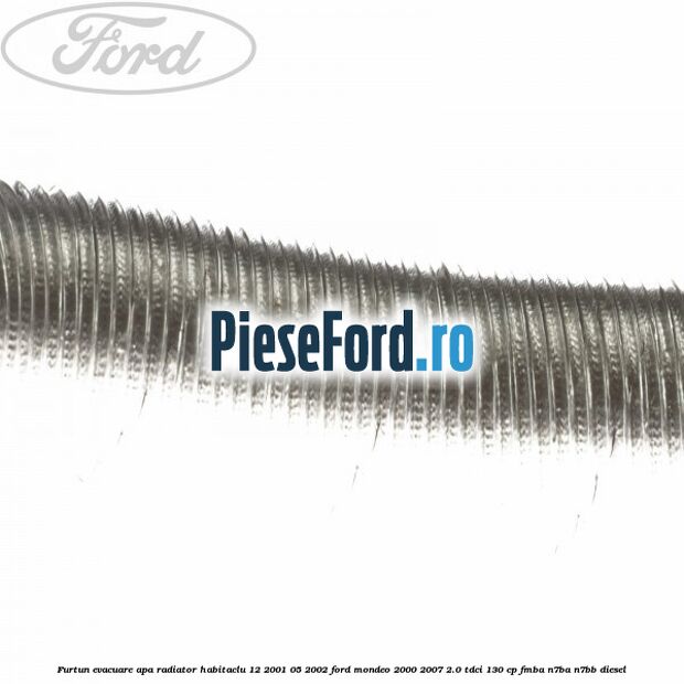 Furtun evacuare apa radiator habitaclu 12/2001-05/2002 Ford Mondeo 2000-2007 2.0 TDCi 130 cp FMBA, N7BA, N7BB diesel