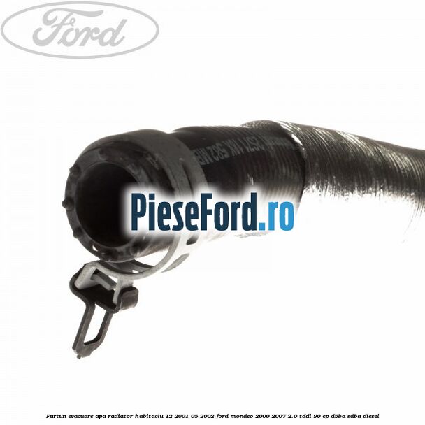Furtun evacuare apa radiator habitaclu 12/2001-05/2002 Ford Mondeo 2000-2007 2.0 TDDI 90 cp D5BA, SDBA diesel