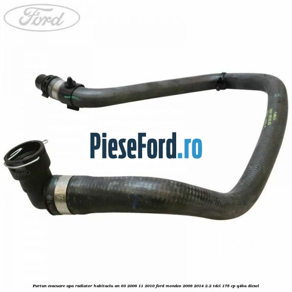 Furtun evacuare apa radiator habitaclu an 03/2008-11/2010 Ford Mondeo 2008-2014 2.2 TDCi 175 cp Q4BA diesel