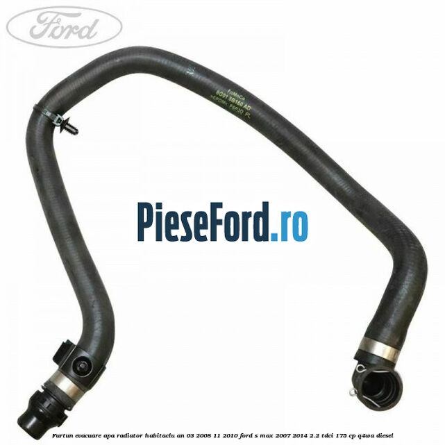 Furtun evacuare apa radiator habitaclu an 03/2008-11/2010 Ford S-Max 2007-2014 2.2 TDCi 175 cp Q4WA diesel