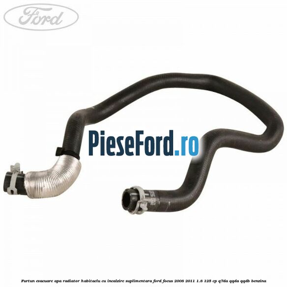 Furtun evacuare apa radiator habitaclu cu incalzire suplimentara Ford Focus 2008-2011 1.8 125 cp Q7DA, QQDA, QQDB benzina