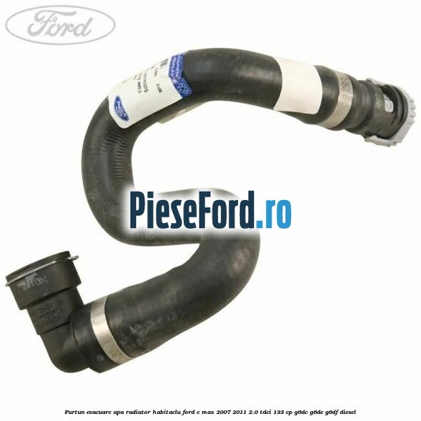 Furtun evacuare apa radiator habitaclu Ford C-Max 2007-2011 2.0 TDCi 133 cp G6DC, G6DE, G6DF diesel