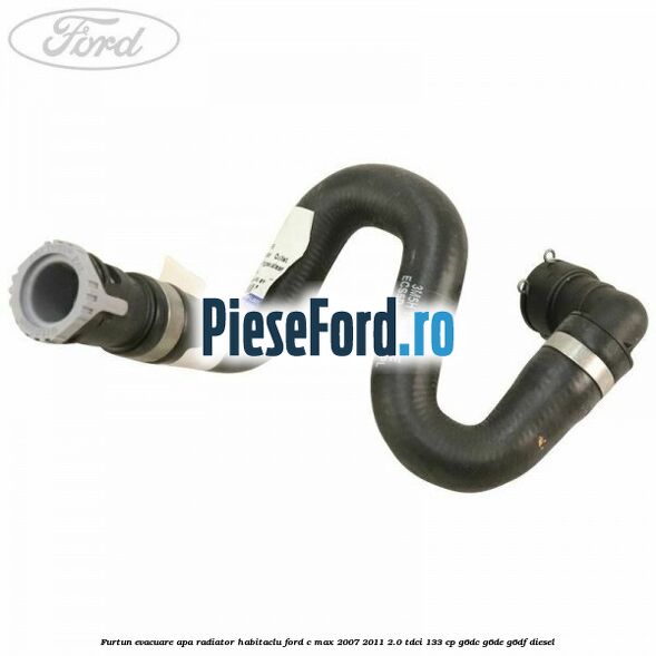 Furtun evacuare apa radiator habitaclu Ford C-Max 2007-2011 2.0 TDCi 133 cp Furtun evacuare apa radiator habitaclu Ford C-Max 2007-2011 2.0 TDCi 133 cp G6DC, G6DE, G6DF diesel