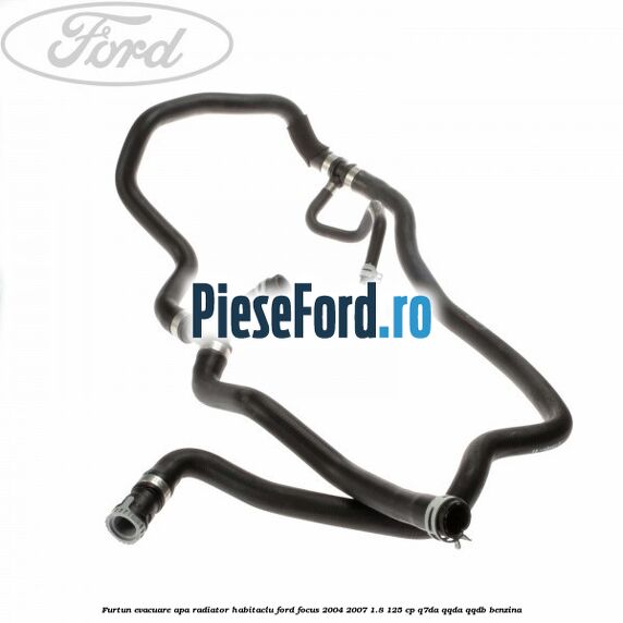 Furtun evacuare apa radiator habitaclu Ford Focus 2004-2007 1.8 125 cp Q7DA, QQDA, QQDB benzina