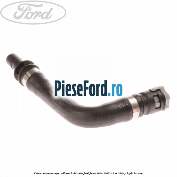 Furtun evacuare apa radiator habitaclu Ford Focus 2004-2007 2.5 ST 225 cp Furtun evacuare apa radiator habitaclu Ford Focus 2004-2007 2.5 ST 225 cp HYDA benzina