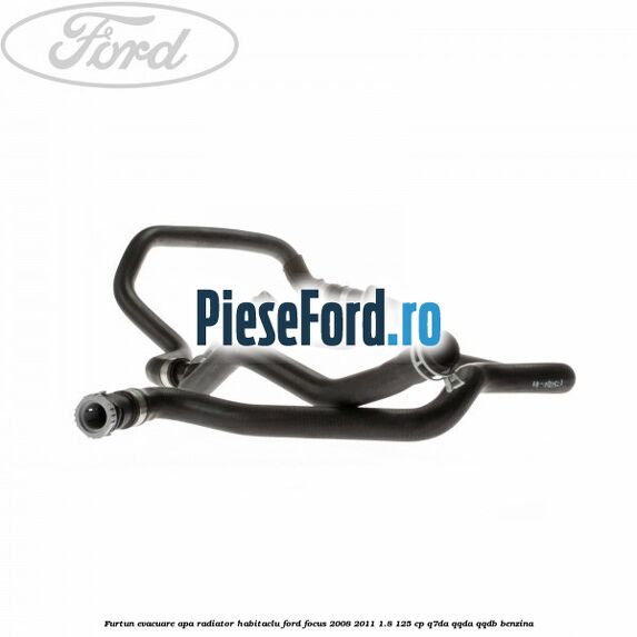 Furtun evacuare apa radiator habitaclu Ford Focus 2008-2011 1.8 125 cp Q7DA, QQDA, QQDB benzina