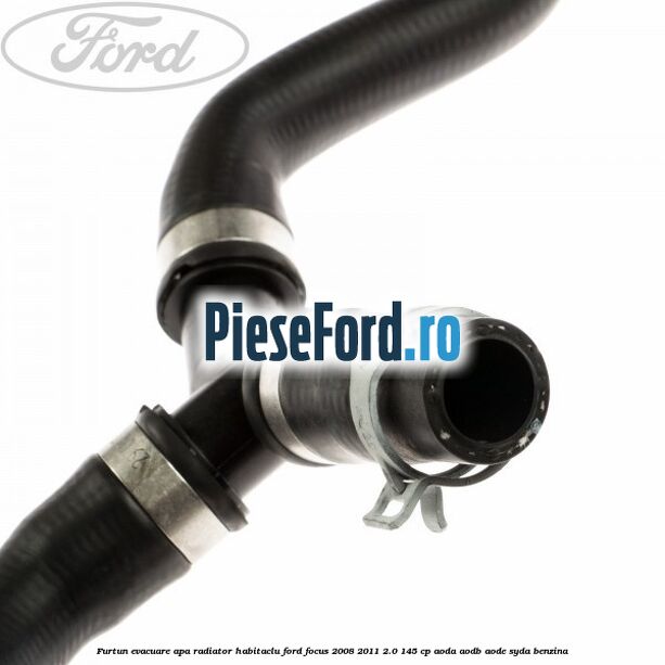 Furtun evacuare apa radiator habitaclu Ford Focus 2008-2011 2.0 145 cp AODA, AODB, AODE, SYDA benzina