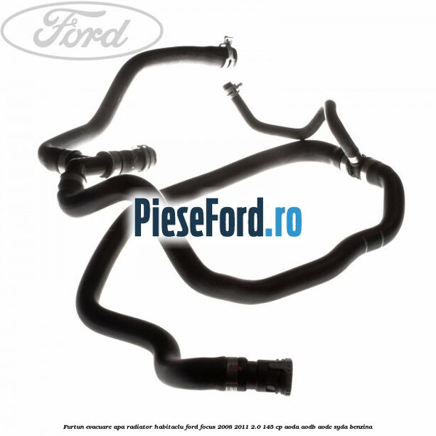 Furtun evacuare apa radiator habitaclu Ford Focus 2008-2011 2.0 145 cp AODA, AODB, AODE, SYDA benzina