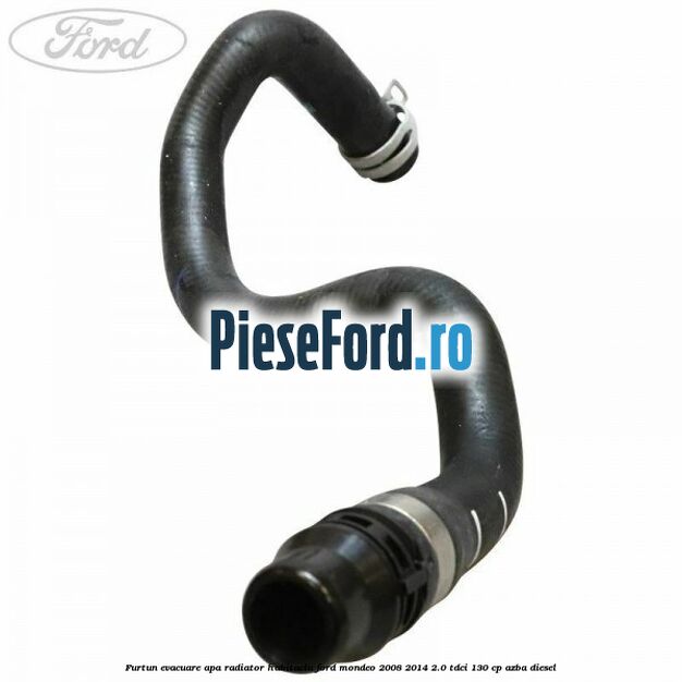Furtun evacuare apa radiator habitaclu Ford Mondeo 2008-2014 2.0 TDCi 130 cp AZBA diesel