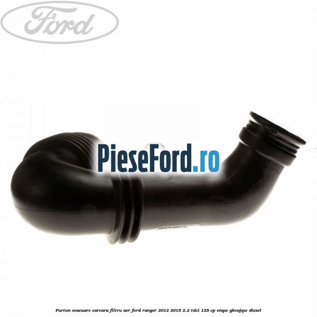 Furtun evacuare carcara filtru aer Ford Ranger 2012-2015 2.2 TDCi 125 cp ENQW, GBVAJQW diesel