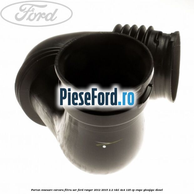 Furtun evacuare carcara filtru aer Ford Ranger 2012-2015 2.2 TDCi 4x4 125 cp Furtun evacuare carcara filtru aer Ford Ranger 2012-2015 2.2 TDCi 4x4 125 cp ENQW, GBVAJQW diesel